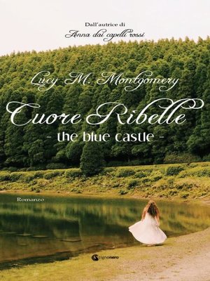 cover image of The Blue Castle--Cuore Ribelle